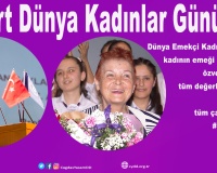 8 Mart Dünya Emekçi Kadınlar Günü..