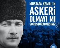 MUSTAFA KEMAL’İN ASKERİ OLMAK SUÇ MU?