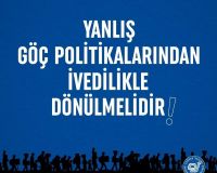 YANLIŞ GÖÇ POLİTİKALARINDAN İVEDİLİKLE DÖNÜLMELİ